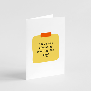 I Love You Almost As Much As The Dog Greeting Card | Henlo Pets